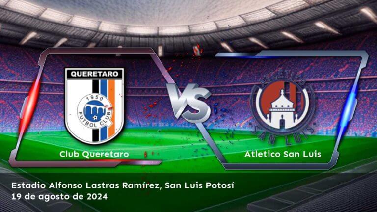 atletico-san-luis-vs-club-queretaro-19-de-agosto-de-2024