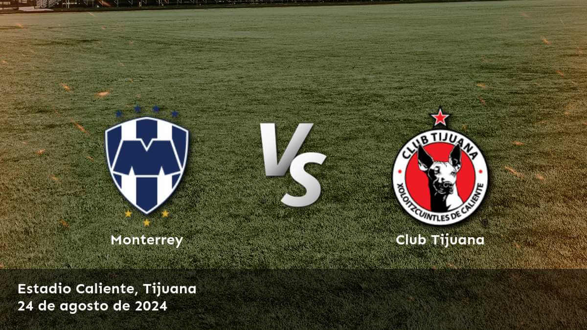 club-tijuana-vs-monterrey-24-de-agosto-de-2024