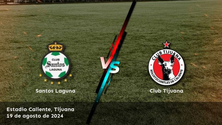 club-tijuana-vs-santos-laguna-19-de-agosto-de-2024