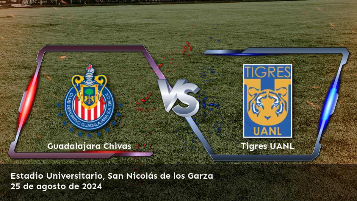 tigres-uanl-vs-guadalajara-chivas-25-de-agosto-de-2024