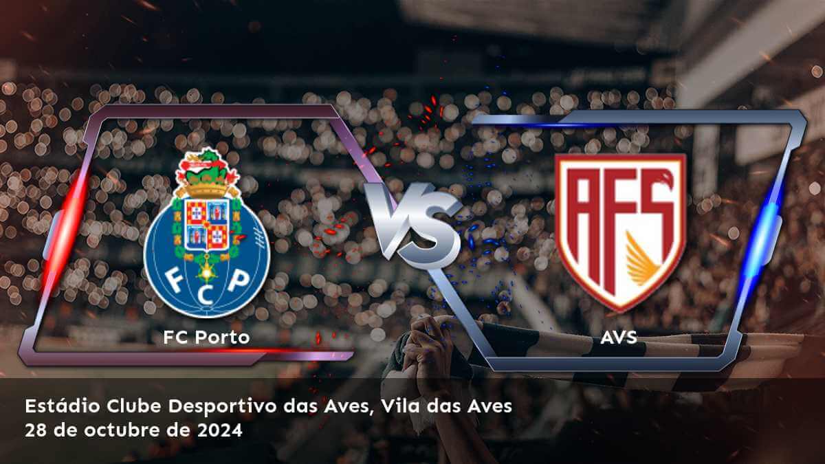 avs-vs-fc-porto-28-de-octubre-de-2024