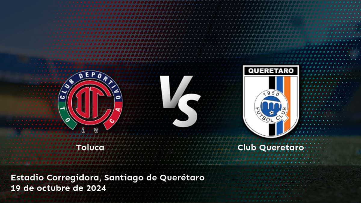 club-queretaro-vs-toluca-19-de-octubre-de-2024