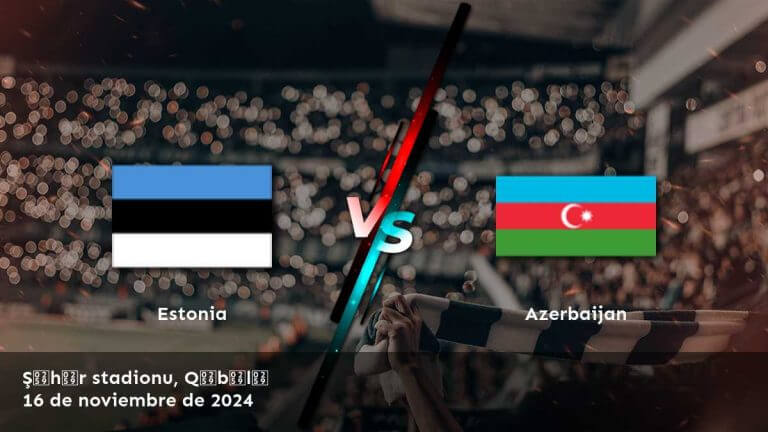 azerbaijan-vs-estonia-16-de-noviembre-de-2024