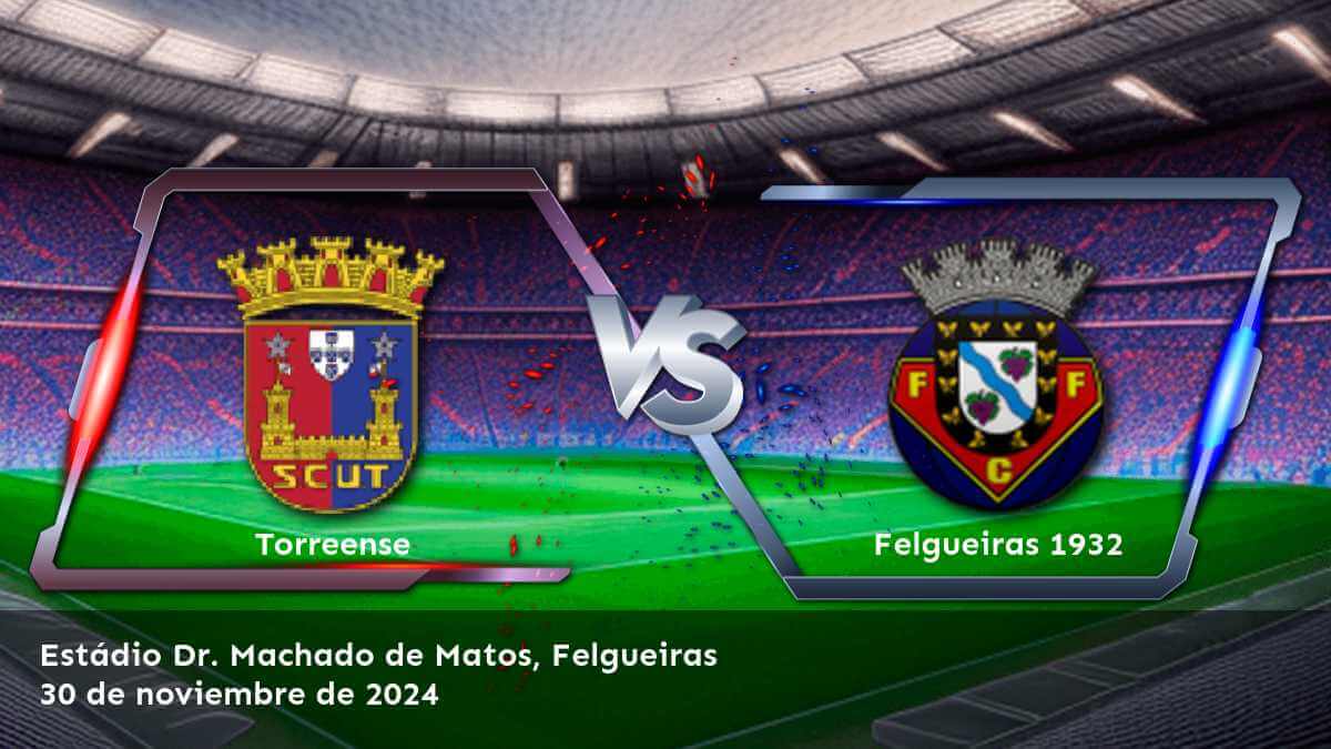 felgueiras-1932-vs-torreense-30-de-noviembre-de-2024