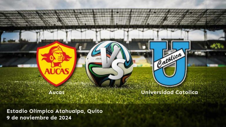 universidad-catolica-vs-aucas-9-de-noviembre-de-2024