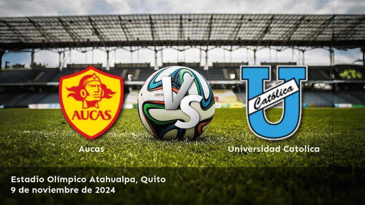 universidad-catolica-vs-aucas-9-de-noviembre-de-2024