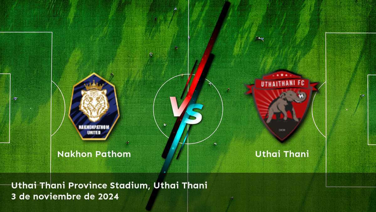 uthai-thani-vs-nakhon-pathom-3-de-noviembre-de-2024