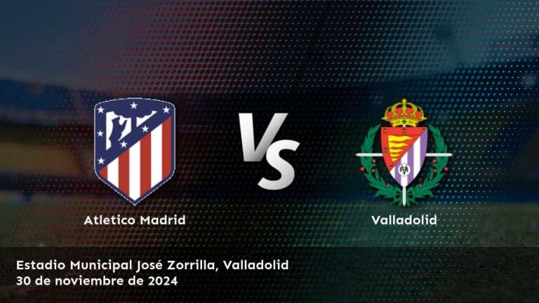 valladolid-vs-atletico-madrid-30-de-noviembre-de-2024