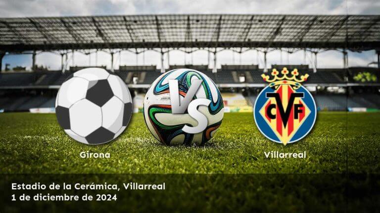 villarreal-vs-girona-1-de-diciembre-de-2024