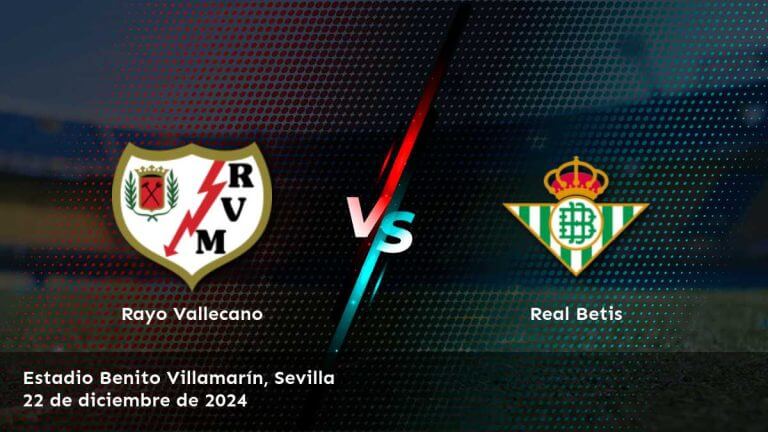 real-betis-vs-rayo-vallecano-22-de-diciembre-de-2024